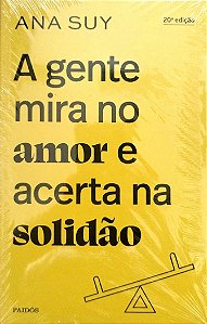 Livro a Gente Mira no Amor e Acerta na Solidão Autor Suy, Ana [novo]