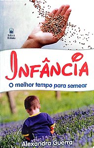 Livro Infância: o Melhor Tempo para Semear Autor Guerra, Alexandre (2006) [seminovo]