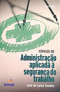 Livro Tópicos de Administração Aplicados À Segurança do Trabalho Autor Tavares, José da Cunha (2012) [seminovo]