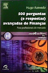 Livro 500 Perguntas ( e Respostas) Avançadas de Finanças para Profissionais do Mercado Autor Azevedo, Hugo (2007) [seminovo]