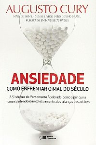 Livro Ansiedade: Como Enfrentar o Mal do Século Autor Cury, Augusto (2018) [seminovo]