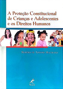 Livro a Proteção Consitucional de Crianças e Adolescentes e os Direitos Humanos Autor Machado, Martha de Toledo (2003) [seminovo]