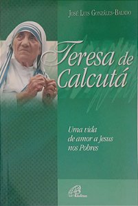 Livro Teresa de Calcutá: Uma Vida de Amor a Jesus nos Pobres Autor Gonzáles-balado, José Luis (2005) [seminovo]