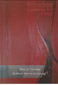 Livro entre Nós o Amor Se Fez Rosa Autor Oliveira, Eron de (2010) [usado]