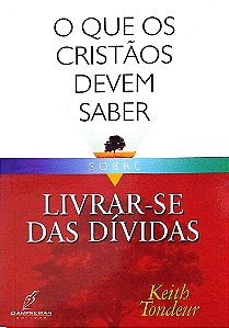 Livro o que os Cristãos Devem Saber sobre Livrar-se das Dívidas Autor Tondeur, Keith (2004) [seminovo]