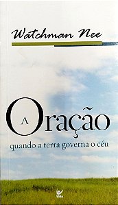 Livro a Oração: Quando a Terra Governa o Céu Autor Nee, Watchman (2011) [seminovo]