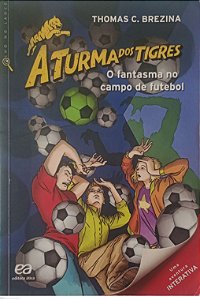 Livro o Fantasma no Campo de Futebol - a Turma dos Tigres Autor Brezina, Thomas C. (2014) [usado]