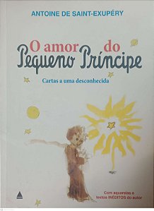 Livro o Amor do Pequeno Príncipe: Cartas a Uma Desconhecida Autor Saint-exupéry, Antoine de (2009) [seminovo]