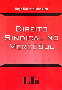 Livro Direito Sindical no Mercosul Autor Mansueti, Hugo Roberto (2004) [seminovo]