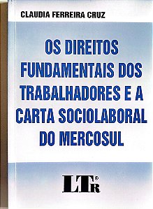 Livro os Direitos Fundamentais dos Trabalhadores e a Carta Sociolaboral do Mercosul Autor Cruz, Claudia Ferreira (2006) [usado]
