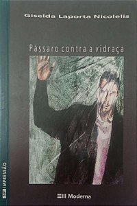 Livro Pássaro contra a Vidraça Autor Nicolelis, Giselda Laporta (2005) [usado]