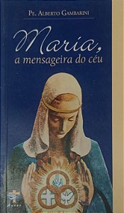 Livro Maria, a Mensageira do Céu Autor Gambarini, Pe. Alberto [usado]