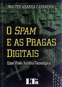Livro o Spam e as Pragas Digitais: Uma Visão Jurídico-tecnológica Autor Capanema, Walter Aranha (2009) [seminovo]