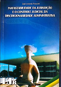 Livro Inafastabilidade da Jurisdição e o Controle Judicial da Discricionariedade Administrativa Autor Pancotti, José Antonio (2008) [usado]