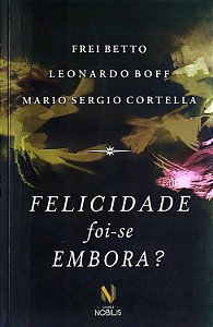 Livro Felicidade Foi-se Embora? Autor Betto, Frei (2016) [usado]
