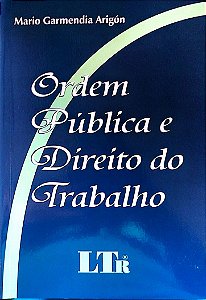 Livro Ordem Pública e Direito do Trabalho Autor Arigón, Mario Garmendia (2004) [seminovo]