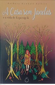 Livro a Casa sem Janelas e a Vida de Eepersip Lá (edição Bilíngue - Português / Inglês) Autor Follett, Barbara Newhall (2019) [seminovo]