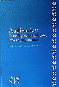 Livro Audiências: Conciliação, Saneamento, Prova e Julgamento Autor Lanes, Júlio Cesar Goulart (2009) [seminovo]