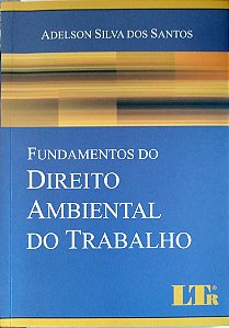 Livro Fundamentos do Direito Ambiental do Trabalho Autor Santos, Adeilson Silva dos (2010) [seminovo]