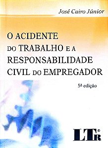 Livro o Acidente do Trabalho e a Responsabilidade Civil do Empregador Autor Júnior, José Cairo (2009) [seminovo]
