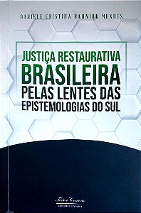 Livro Justiça Restaurativa Brasileira Pelas Lentes das Epistemologias do Sul Autor Mendes, Daniele Cristina Bahniuk (2020) [seminovo]