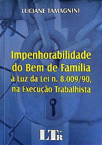 Livro Impenhorabilidade do bem de Família À Luz da Lei N. 8009/90, na Execução Trabalhista Autor Tamagnini, Luciane (2009) [seminovo]