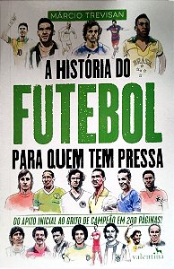 Livro a História do Futebol para Quem Tem Pressa Autor Trvisan, Márcio (2019) [seminovo]
