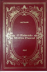 Livro o Falecido Mattia Pascal - Coleção Abril / Clássicos da Literatura Universal 38 Autor Pirandello, Luigi (1972) [usado]