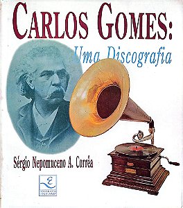 Livro Carlos Gomes: Uma Discografia Autor Corrêa, Sérgio Nepomuceno A. (1992) [usado]