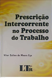 Livro Prescrição Intercorrente no Processo do Trabalho Autor Eça, Vitor Salino de Moura (2008) [seminovo]