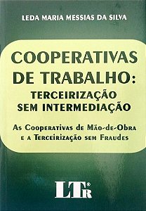 Livro Cooperativas de Trabalho: Terceirização sem Intermediação Autor Silva, Leda Maria Messias da (2005) [seminovo]