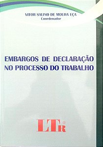 Livro Embargos de Declaração no Processo do Trabalho Autor Eça (coord.), Vitor Salino de Moura (2010) [seminovo]