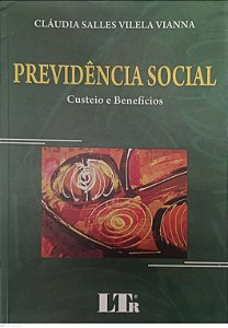 Livro Previdência Social: Custeio e Benefícios Autor Vianna, Cláudia Salles Vilela (2008) [usado]