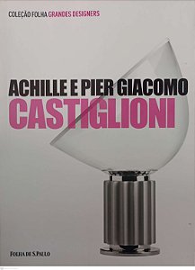 Livro Achille e Pier Giacomo Castiglioni - Coleção Folha Grandes Designers 6 Autor Vercelloni, Matteo (2012) [seminovo]