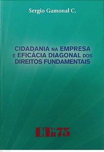 Livro Cidadania na Empresa e Eficácia Diagonal dos Direitos Fundamentais Autor C., Gamonal Sergio (2011) [seminovo]