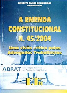 Livro a Emenda Constitucional N. 45/2004: Uma Visão Crítica Pelos Advogados Trabalhistas Autor Medeiros (coord.), Benizete Ramos (2006) [usado]