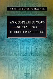 Livro as Contribuições Sociais no Direito Brasileiro Autor Spagnol, Werther Botelho (2002) [seminovo]