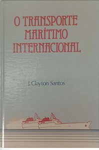 Livro o Transporte Marítimo Internacional Autor Santos, J. Clayton (1982) [usado]