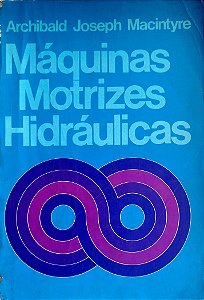 Livro Máquinas Motrizes Hidráulicas Autor Macintyre, Archibald Josep (1983) [seminovo]