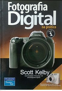 Livro Fotografia Digital na Prática - Volume 1 Autor Kelby, Scott (2009) [seminovo]