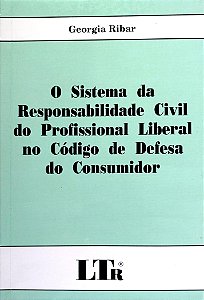 Livro o Sistema da Responsabilidade Civil do Profissional Liberal no Código de Defesa do Consumidor Autor Ribar, Georgia (2003) [seminovo]