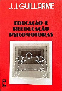 Livro Educação e Reeducação Psicomotoras Autor Gullarme, J. J. (1983) [usado]