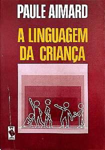 Livro a Linguagem da Criança Autor Aimard, Paule (1986) [usado]