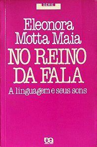 Livro no Reino da Fala: a Linguagem e seus Sons Autor Maia, Eleonora Motta (1985) [usado]
