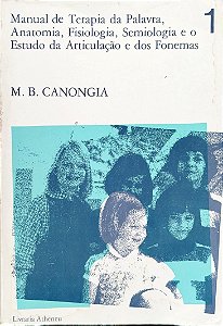 Livro Manual de Terapia da Palavra, Anatomia, Fisiologia, Semiologia e o Estudo da Articulação e dos Fonemas 1 Autor Canongia, M. B. (1981) [usado]