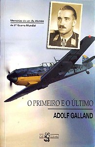 Livro o Primeiro e o Último Autor Galland, Adolf (2010) [seminovo]