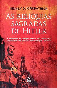 Livro as Relíquias Sagradas de Hitler Autor Kirkpatrick, Sidney D. (2011) [seminovo]