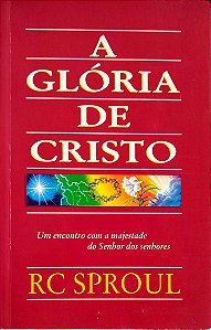 Livro a Glória de Cristo Autor Sproul, R. C. (1997) [usado]