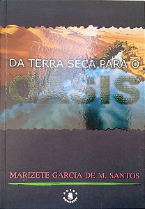 Livro da Terra Seca para o Oásis Autor Santos, Marizete Garcia de M. (2011) [seminovo]