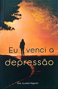 Livro Eu Venci a Depressão Autor Higuchi, Dr.ª Eunice (2023) [seminovo]